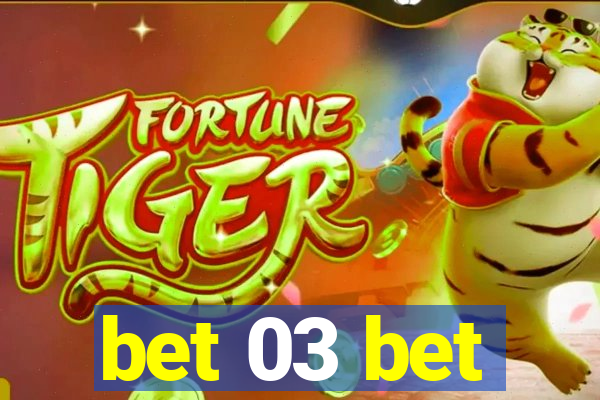 bet 03 bet